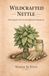 Wildcrafted Nettle: Field Guide For Food, Tea and Traditional Preparations
