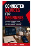 Connected Devices for Beginners: A Hands-On Guide to Zigbee Networks, MQTT Communication, and Home Assistant Integration