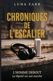 CHRONIQUES DE L'ESCALIER L'HOMME DEBOUT La Dignité sur une Marche