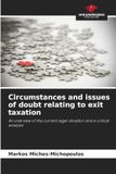 Circumstances and issues of doubt relating to exit taxation: An overview of the current legal situation and a critical analysis