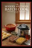 The Modern Southern Batch Cook: Traditional Flavors, Modern Speed