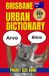 Brisbane Urban Dictionary: Aussie Slang, Brisbane Lingo, Local Expressions & Everyday Australian Words