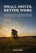 Small Moves, Better Work: 30 Practical Activities for Clearer Communication, Stronger Teams, and Everyday Professional Growth