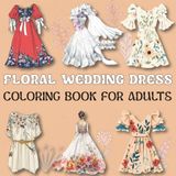 Floral Wedding Dress Coloring Book for Adults
