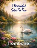 5 Brass Solos, Duets and Ensembles- 5 Beautiful Trombone Solos for Fun
