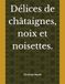 Délices de châtaignes, noix et noisettes.