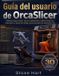 Guía OrcaSlicer User Guide: Step-by-Step Manual for Calibration, Print Optimization, and Professional 3D Printing Workflows