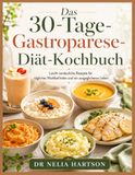 Das 30-Tage-Gastroparese-Diät-Kochbuch: Leicht verdauliche Rezepte für tägliches Wohlbefinden und ein ausgeglichenes Leben