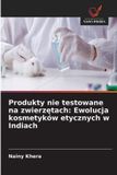 Produkty Wydawnictwo Nasza Wiedza Produkty nie testowane na zwierzętach: Ewolucja kosmetyków etycznych w Indiach