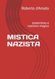 Mistica Nazista: Esoterismo e Nazismo Magico
