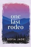 One Last Rodeo: An Enemies to Lovers, Grumpy Sunshine, Forced Proximity, Bull Rider Romance