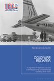 Cold Bloomsbury Academic Cold War Brokers: Hungarian-American Cultural Exchanges and Transnational Mobility, 1956-1989 Hardcover