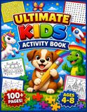 Ultimate Kids Activity Book: Ultimate Kids Activity Book: 100+ Pages of Mazes, Word Searches, Connect-the-Dots, Coloring Pages, Spot the Difference, Hidden Objects & More for Ages 4–8