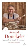 Les Arnaud Donckele Les recettes originales d'Arnaud Donckele: Le bonheur simple de cuisiner