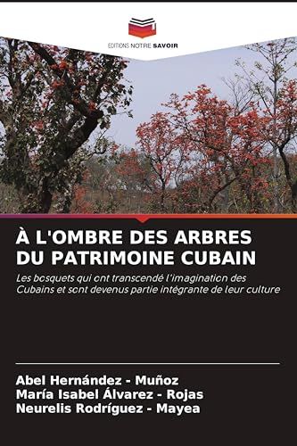 À l'Ombre Des Arbres Du Patrimoine Cubain: Les bosquets qui ont transcendé l'imagination des Cubains et sont devenus partie intégrante de leur culture