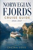 NORWEGIAN FJORDS CRUISE GUIDE 2026-2027: The Ultimate Companion for First-Time Travelers: Expert Itineraries, Essential Visa Steps, Packing Secrets, ... You Need for a Stress-Free Adventure