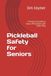 Pickleball Safety for Seniors: A Practical Guide to Injury Prevention and Safer Play, Staying Active and Confident After 55