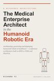 The Medical Enterprise Architect in the Humanoid Robotic Era: Architecting, Governing and Deploying Humanoid Robots in Healthcare