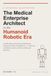 The Medical Enterprise Architect in the Humanoid Robotic Era: Architecting, Governing and Deploying Humanoid Robots in Healthcare
