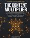 The Content Multiplier: The AI Repurposing System That Turns 1 Post Into 30 Days of Traffic, Leads, and Sales
