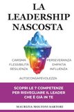 La Leadership Nascosta: Scopri le 7 competenze per risvegliare il Leader che è già in Te.