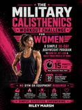 Military Calisthenics Workout Challenge For Women: A Simple 30-Day Bodyweight Program to Burn Fat, Get Lean and Build Toned Muscle at Home in Just 15 Minutes a Day — No Gym or Equipment Required
