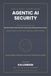 Agentic Libri GmbH Agentic AI Security All-in-One: The Definitive Enterprise Handbook for Securing Autonomous AI Agents, LLMs, MCP, RAG, Tool Calling, Multi-Agent System
