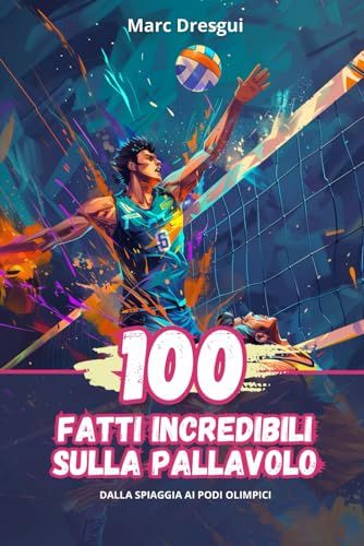 100 Fatti Incredibili sulla Pallavolo: Dalla Spiaggia ai Podi Olimpici