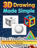 3D Drawing Made Simple: A Step-A-Step Guide in Color