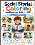 Social Stories Coloring Workbook for Autistic Kids: Coloring Activities to Practice Daily Social Situations and Communication, Ages 4–8