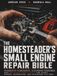 The Homesteader's Small Engine Repair Bible