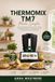 Thermomix Thermomix TM7 Made Simple: A Step-by-Step Beginner’s Guide to Your First 30 Days, Cookidoo, Manual Modes, Everyday Meals, Cleaning, Troubleshooting, and Smart Meal Planning