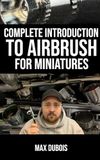 Complete Independently Published Complete Introduction to Airbrush for Miniatures Paperback