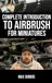 Complete Independently Published Complete Introduction to Airbrush for Miniatures Paperback