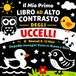 Il Mio Primo Libro ad Alto Contrasto degli Uccelli per Neonati (0–12 Mesi)