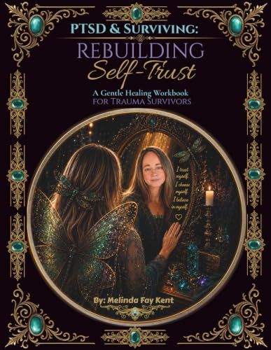PTSD & Surviving: Rebuilding Self-Trust: A Gentle Healing Workbook For Trauma Survivors