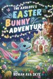 The Axel the Axolotl's Festive Adventure-The Axolotl's Easter Bunny Adventure