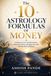 The 10 Astrology Formulas of Money: Understand Your Wealth Pattern, Time Your Gains, and Align Your Life with the Flow of Money