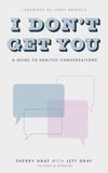 I Don't Get You: A Guide to Healthy Conversations