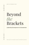 Beyond the Brackets: Leadership Development for Orthodontists