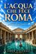 L'acqua che fece Roma: Acquedotti romani, terme e vita quotidiana nel cuore dell’Impero Romano