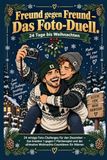 Freund gegen Freund – Das Foto-Duell: 24 Tage bis Weihnachten: 24 witzige Foto-Challenges für den Dezember – Das kreative 1-gegen-1 Pärchenspiel und der ultimative Weihnachts-Countdown für Männer