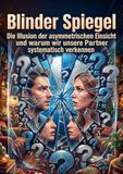Blinder Spiegel: Die Illusion der asymmetrischen Einsicht und warum wir unsere Partner systematisch verkennen