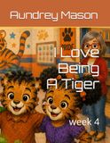 I Love Being A Tiger: week 4