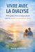 Vivre avec la dialyse: Petit guide d'accompagnement pour le patient et son proche aidant