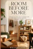 Room Before More: A 30-Day No-Buy Decluttering Plan for Small Spaces, Renters, and Busy Homes