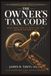 THE OWNER'S TAX CODE: Everything Your CPA Didn't Tell You Because You Didn't Ask