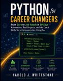 Python Independently Published Python for Career Changers: From Zero to Job-Ready in 90 Days — Automation, Real Projects, and the Exact Skills Tech Companies Are Hiring For Paperback