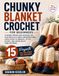 Chunky Blanket Crochet for Beginners: 15 Warm Throws and Afghans You Can Finish in a Single Weekend Using Large Hook Techniques, Stitch Guides, and Super Bulky Yarn Patterns
