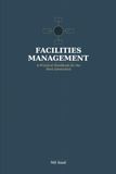 FACILITIES MANAGEMENT: A Practical Hanbook for the Next Generation